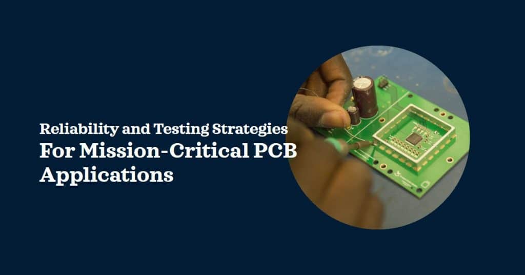 Reliability and Testing Strategies for Mission-Critical PCB Applications